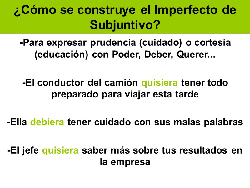 ¿Cómo se construye el Imperfecto de Subjuntivo? -Para expresar prudencia (cuidado) o cortesía (educación)